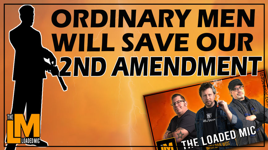 Episode 118: Ordinary Men will save 2nd Amendment